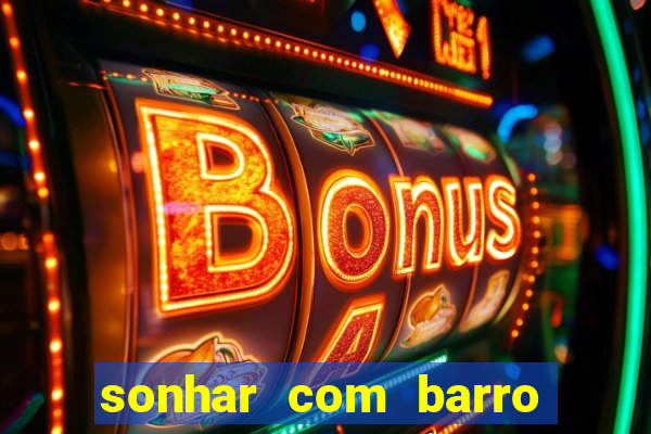 sonhar com barro jogo do bicho